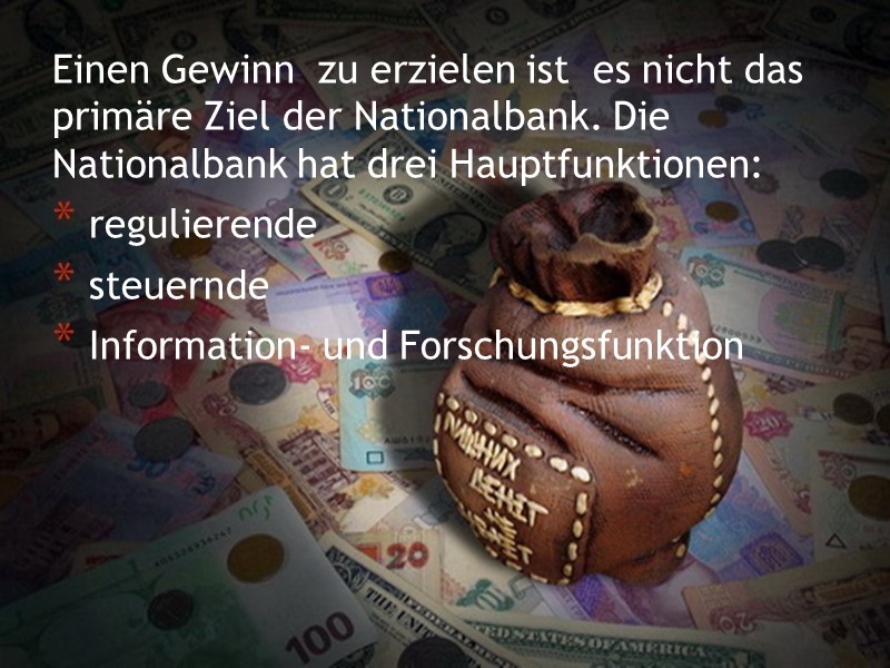 Einen Gewinn  zu erzielen ist  es nicht das primäre Ziel der Nationalbank.
